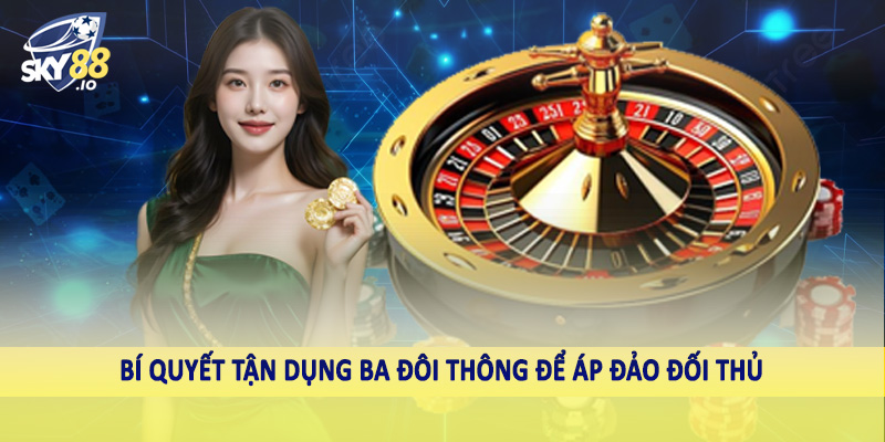 Ba Đôi Thông Chặt Được Gì Sky88 - Bàn Luận Luật Chơi 4 Bí quyết tận dụng ba đôi thông để áp đảo đối thủ