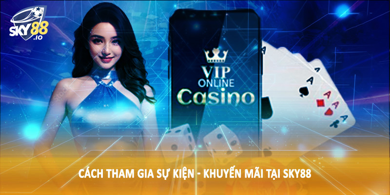 Sự Kiện - Khuyến Mãi SKY88 4 Cách tham gia sự kiện - khuyến mãi tại SKY88