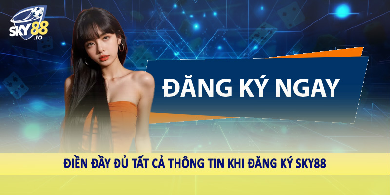 Điền đầy đủ tất cả thông tin khi đăng ký SKY88