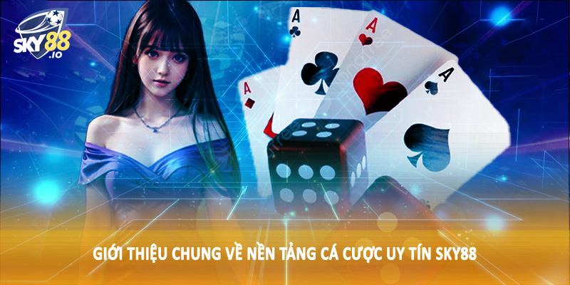 Giới Thiệu SKY88 1 Giới thiệu chung về nền tảng cá cược uy tín SKY88