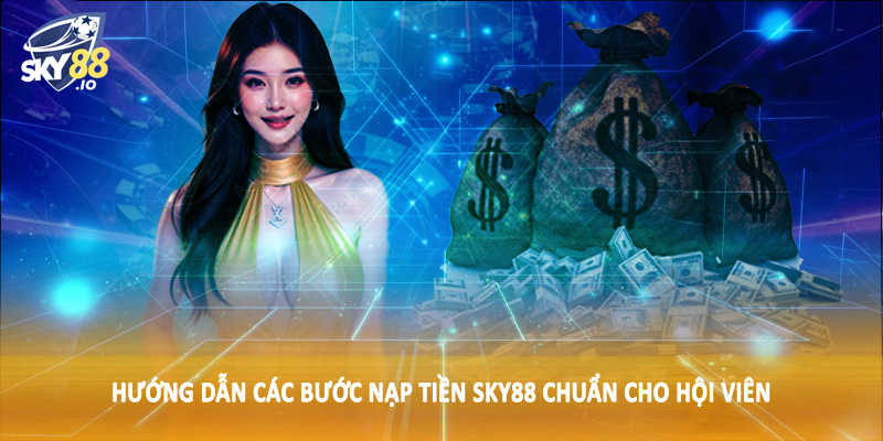 Nạp Tiền SKY88 3 Hướng dẫn các bước nạp tiền SKY88 chuẩn cho hội viên