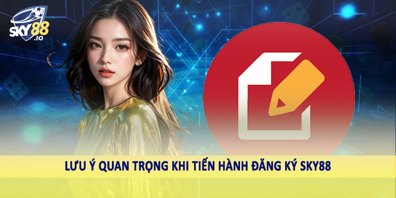 Lưu ý quan trọng khi tiến hành đăng ký SKY88