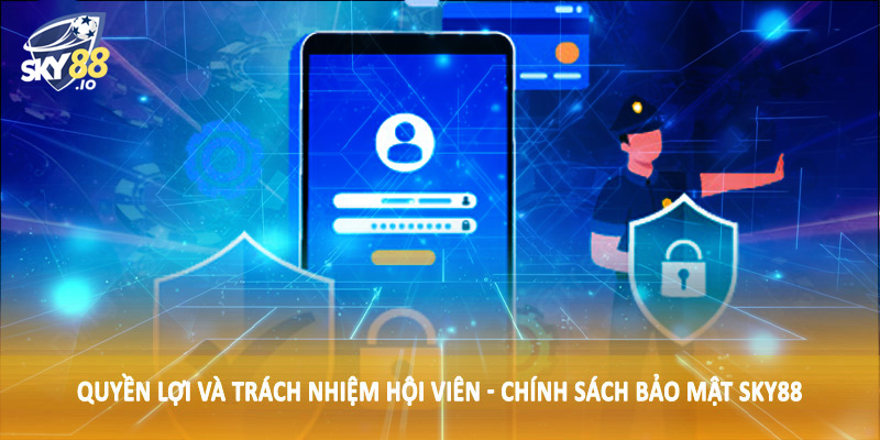 Chính Sách Bảo Mật SKY88 3 Quyền lợi và trách nhiệm hội viên - Chính sách bảo mật SKY88