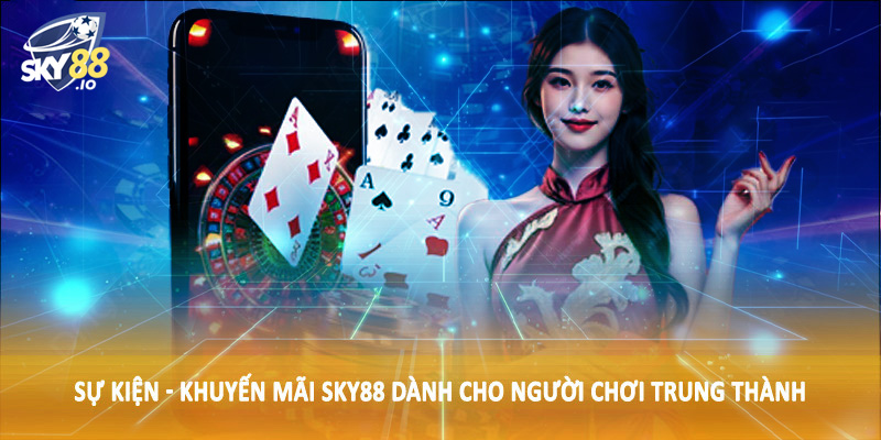Sự Kiện - Khuyến Mãi SKY88 3 Sự kiện - khuyến mãi SKY88 dành cho người chơi trung thành