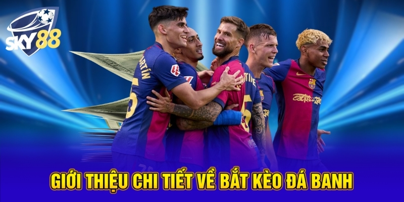 Bắt Kèo Đá Banh Cùng Chiến Lược Cược Thắng Tại SKY88 2 Giới thiệu chi tiết về bắt kèo đá banh