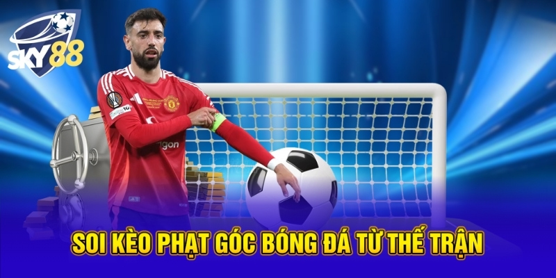 Soi Kèo Phạt Góc Bóng Đá - Chiến Thuật Thắng Lớn Tại SKY88 2 Soi kèo phạt góc bóng đá từ thế trận