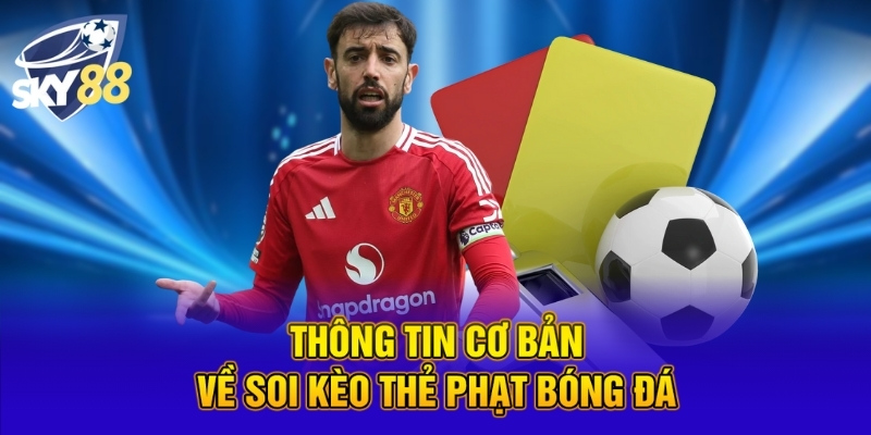 Soi Kèo Thẻ Phạt Bóng Đá - Bí Quyết Đặt Cược Chuẩn Từ SKY88 2 Thông tin cơ bản về soi kèo thẻ phạt bóng đá
