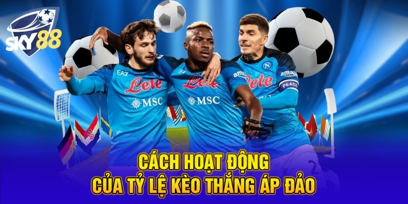 Cược Thắng Áp Đảo Là Gì? Hướng Dẫn Đặt Cược Tại SKY88 3 Cách hoạt động của tỷ lệ kèo thắng áp đảo