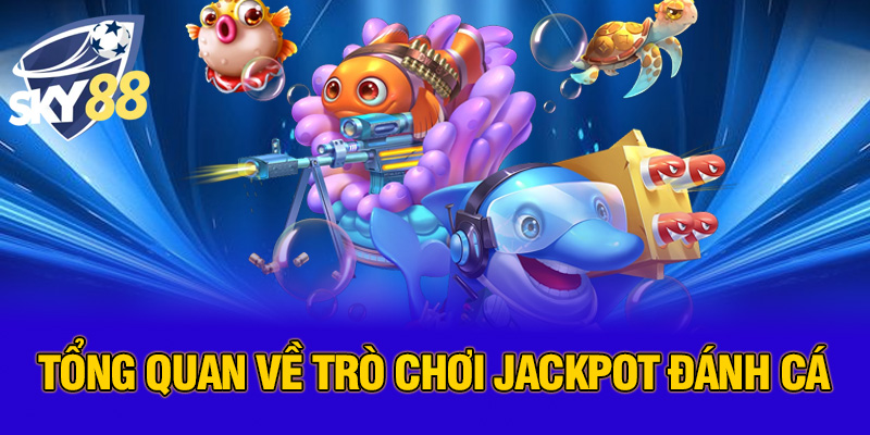 Jackpot Đánh Cá: Trải Nghiệm Đỉnh Cao Cùng SKY88